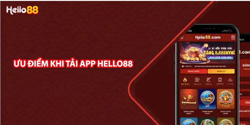 Ưu điểm khi tải app Hello88